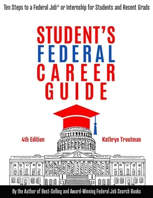 Studencki przewodnik po karierze federalnej: Dziesięć kroków do federalnej pracy lub stażu dla studentów i niedawnych absolwentów - Student Federal Career Guide: Ten Steps to a Federal Job(r) or Internship for Students and Recent Graduates