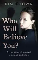 Kto ci uwierzy? - Moja historia przetrwania i znalezienia odwagi do walki z nałogiem - Who Will Believe You? - My story of survival, and finding the courage to fight back