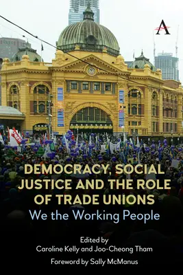 Demokracja, sprawiedliwość społeczna i rola związków zawodowych: My, ludzie pracy - Democracy, Social Justice and the Role of Trade Unions: We the Working People