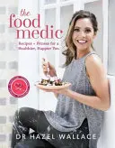 The Food Medic: Przepisy i fitness dla zdrowszego, szczęśliwszego ciebie - The Food Medic: Recipes & Fitness for a Healthier, Happier You