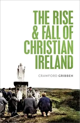Powstanie i upadek chrześcijańskiej Irlandii - The Rise and Fall of Christian Ireland