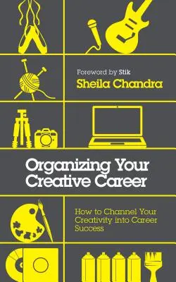 Organizowanie kreatywnej kariery: Jak ukierunkować kreatywność na sukces zawodowy - Organizing Your Creative Career: How to Channel Your Creativity Into Career Success