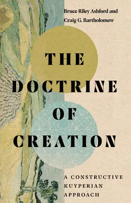 Doktryna stworzenia: Konstruktywne podejście kuyperowskie - The Doctrine of Creation: A Constructive Kuyperian Approach