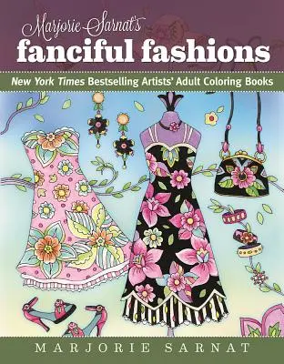 Fantazyjne mody Marjorie Sarnat: Kolorowanki dla dorosłych bestsellerowych artystów New York Timesa - Marjorie Sarnat's Fanciful Fashions: New York Times Bestselling Artists' Adult Coloring Books