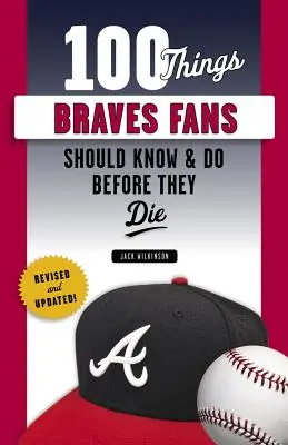 100 rzeczy, które fani Braves powinni wiedzieć i zrobić przed śmiercią - 100 Things Braves Fans Should Know & Do Before They Die