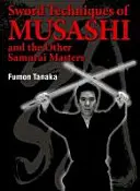 Techniki walki mieczem Musashiego i innych mistrzów samurajskich - Sword Techniques of Musashi and the Other Samurai Masters