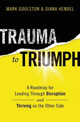 Trauma to Triumph: A Roadmap for Leading Through Disruption (and Thriving on the Other Side) (Od traumy do triumfu: mapa drogowa dla liderów przez zakłócenia (i przetrwanie po drugiej stronie)) - Trauma to Triumph: A Roadmap for Leading Through Disruption (and Thriving on the Other Side)