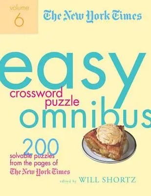 The New York Times Easy Crossword Puzzle Omnibus, Volume 6: 200 rozwiązywalnych krzyżówek ze stron New York Timesa - The New York Times Easy Crossword Puzzle Omnibus, Volume 6: 200 Solvable Puzzles from the Pages of the New York Times