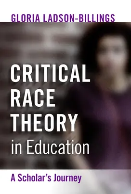 Krytyczna teoria rasy w edukacji: Podróż naukowca - Critical Race Theory in Education: A Scholar's Journey