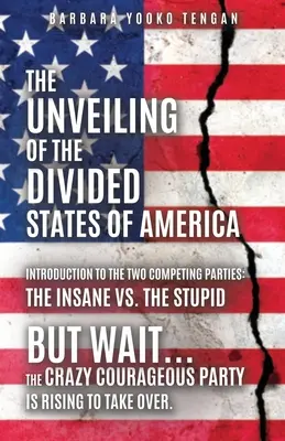 Odsłonięcie podzielonych stanów Ameryki: Ale czekaj... Szalona Odważna Partia powstaje, by przejąć władzę. - The Unveiling of the Divided States of America: But Wait...The Crazy Courageous Party is Rising to Take Over.