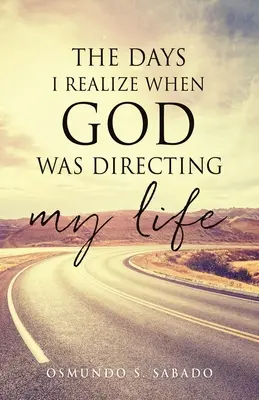 Dni, w których zdaję sobie sprawę, że Bóg kierował moim życiem - The Days I realize when God was directing my life