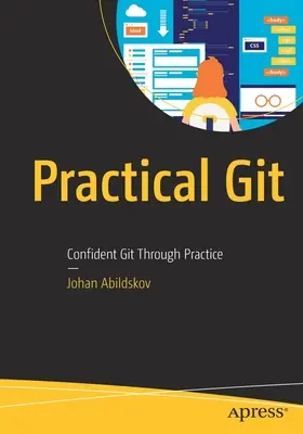Praktyczny Git: Pewność siebie dzięki praktyce - Practical Git: Confident Git Through Practice