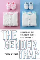 Pułapka płci: Rodzice i pułapki wychowywania chłopców i dziewczynek - The Gender Trap: Parents and the Pitfalls of Raising Boys and Girls
