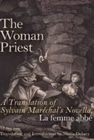 The Woman Priest: Tłumaczenie powieści Sylvaina Marchala, La Femme Abb - The Woman Priest: A Translation of Sylvain Marchal's Novella, La Femme Abb