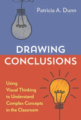 Wyciąganie wniosków: Wykorzystanie myślenia wizualnego do zrozumienia złożonych koncepcji w klasie - Drawing Conclusions: Using Visual Thinking to Understand Complex Concepts in the Classroom