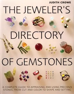 Jubilerski katalog kamieni szlachetnych: Kompletny przewodnik po ocenie i używaniu kamieni szlachetnych, od cięcia i koloru po kształt i ustawienia - The Jeweler's Directory of Gemstones: A Complete Guide to Appraising and Using Precious Stones from Cut and Color to Shape and Settings