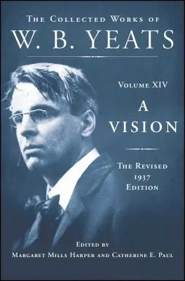 A Vision: Wydanie poprawione z 1937 r: Dzieła zebrane W.B. Yeatsa, tom XIV - A Vision: The Revised 1937 Edition: The Collected Works of W.B. Yeats Volume XIV