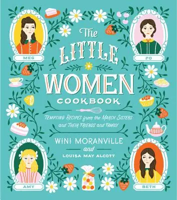 Książka kucharska Małych kobietek: Kuszące przepisy od sióstr March oraz ich przyjaciół i rodziny - The Little Women Cookbook: Tempting Recipes from the March Sisters and Their Friends and Family