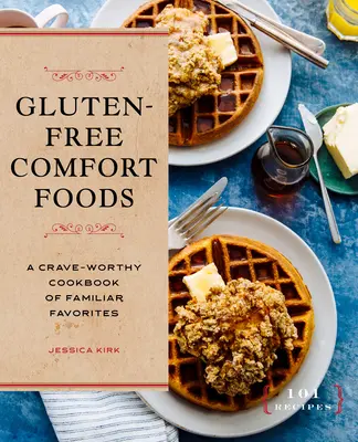 Bezglutenowe komfortowe jedzenie: Książka kucharska z dobrze znanymi ulubionymi potrawami - Gluten-Free Comfort Foods: A Crave-Worthy Cookbook of Familiar Favorites