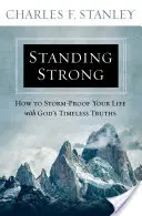 Standing Strong: Jak uchronić swoje życie przed burzą dzięki ponadczasowym prawdom Bożym - Standing Strong: How to Storm-Proof Your Life with God's Timeless Truths