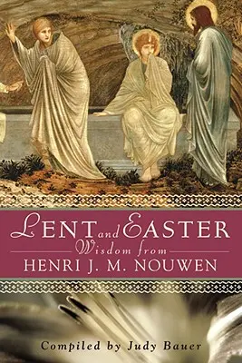 Wielkopostna i Wielkanocna mądrość Henri J. M. Nouwena: Codzienne Pismo Święte i modlitwy wraz z własnymi słowami Nouwena - Lent and Easter Wisdom from Henri J. M. Nouwen: Daily Scripture and Prayers Together with Nouwen's Own Words