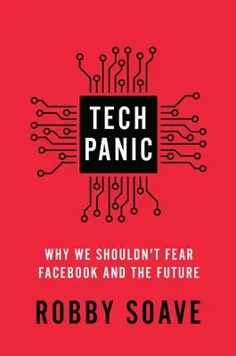 Panika technologiczna: dlaczego nie powinniśmy bać się Facebooka i przyszłości - Tech Panic: Why We Shouldn't Fear Facebook and the Future