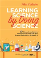 Nauka przez zabawę: 10 klasycznych badań w nowej odsłonie, aby nauczyć dzieci, jak naprawdę działa nauka, klasy 3-8 - Learning Science by Doing Science: 10 Classic Investigations Reimagined to Teach Kids How Science Really Works, Grades 3-8