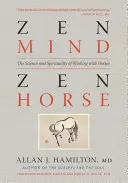 Zen Mind, Zen Horse: Nauka i duchowość pracy z końmi - Zen Mind, Zen Horse: The Science and Spirituality of Working with Horses