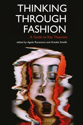 Myślenie o modzie: Przewodnik po najważniejszych teoretykach - Thinking Through Fashion: A Guide to Key Theorists
