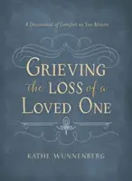 Opłakiwanie utraty ukochanej osoby: nabożeństwo pocieszenia podczas żałoby - Grieving the Loss of a Loved One: A Devotional of Comfort as You Mourn