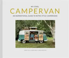 My Cool Campervan: Inspirujący przewodnik po kamperach w stylu retro - My Cool Campervan: An Inspirational Guide to Retro-Style Campervans