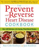 Książka kucharska zapobiegająca i odwracająca choroby serca: Ponad 125 pysznych, zmieniających życie przepisów roślinnych - The Prevent and Reverse Heart Disease Cookbook: Over 125 Delicious, Life-Changing, Plant-Based Recipes