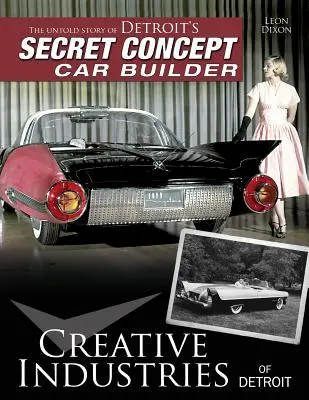 Creative Industries of Detroit: Nieopowiedziana historia tajnego producenta samochodów koncepcyjnych z Detroit - Creative Industries of Detroit: The Untold Story of Detroit's Secret Concept Car Builder