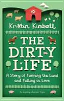 Brudne życie - historia uprawy ziemi i zakochania się - Dirty Life - A Story of Farming the Land and Falling in Love