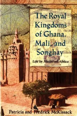 Królewskie królestwa Ghany, Mali i Songhay: Życie w średniowiecznej Afryce - The Royal Kingdoms of Ghana, Mali, and Songhay: Life in Medieval Africa