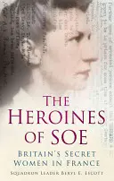 Bohaterki SOE: tajne brytyjskie kobiety we Francji, sekcja F - The Heroines of SOE: Britain's Secret Women in France, F Section