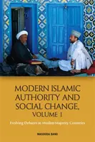 Współczesna władza islamska i zmiany społeczne, tom 1: Ewoluujące debaty w krajach większości muzułmańskiej - Modern Islamic Authority and Social Change, Volume 1: Evolving Debates in Muslim Majority Countries