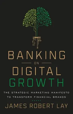 Bankowość na rzecz rozwoju cyfrowego: Strategiczny manifest marketingowy mający na celu transformację marek finansowych - Banking on Digital Growth: The Strategic Marketing Manifesto to Transform Financial Brands