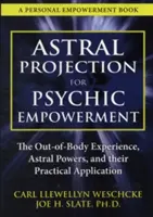 Projekcja astralna dla wzmocnienia psychicznego: Praktyczne zastosowania doświadczenia poza ciałem - Astral Projection for Psychic Empowerment: Practical Applications of the Out-Of-Body Experience