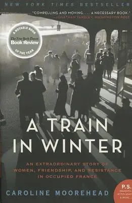 Pociąg w zimie: Niezwykła historia kobiet, przyjaźni i oporu w okupowanej Francji - A Train in Winter: An Extraordinary Story of Women, Friendship, and Resistance in Occupied France