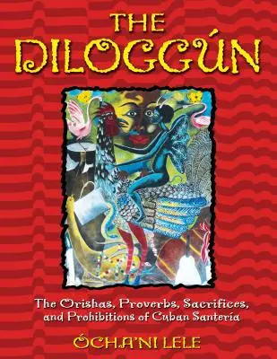 Diloggn: Orisze, przysłowia, ofiary i zakazy kubańskiej Santery - The Diloggn: The Orishas, Proverbs, Sacrifices, and Prohibitions of Cuban Santera