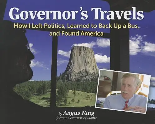 Podróże gubernatora: Jak porzuciłem politykę, nauczyłem się cofać autobusem i odnalazłem Amerykę - Governor's Travels: How I Left Politics, Learned to Back Up a Bus, and Found America