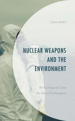 Broń jądrowa i środowisko: Ekologiczny argument za nierozprzestrzenianiem broni jądrowej - Nuclear Weapons and the Environment: An Ecological Case for Non-proliferation