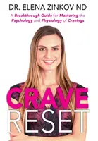Crave Reset: Przełomowy przewodnik do opanowania psychologii i fizjologii zachcianek - Crave Reset: A Breakthrough Guide for Mastering the Psychology and Physiology of Cravings