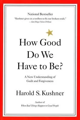 Jak dobrzy musimy być? Nowe rozumienie winy i przebaczenia - How Good Do We Have to Be?: A New Understanding of Guilt and Forgiveness