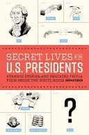 Sekretne życie prezydentów USA: Dziwne historie i szokujące ciekawostki z Białego Domu - Secret Lives of the U.S. Presidents: Strange Stories and Shocking Trivia from Inside the White House