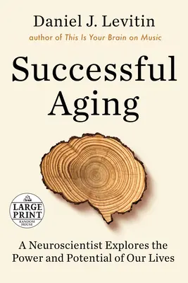 Pomyślne starzenie się: Neurobiolog bada moc i potencjał naszego życia - Successful Aging: A Neuroscientist Explores the Power and Potential of Our Lives