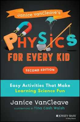 Janice Vancleave's Physics for Every Kid: Łatwe ćwiczenia, które sprawiają, że nauka jest zabawą - Janice Vancleave's Physics for Every Kid: Easy Activities That Make Learning Science Fun
