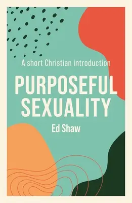 Celowa seksualność: Krótkie chrześcijańskie wprowadzenie - Purposeful Sexulaity: A Short Christian Introduction