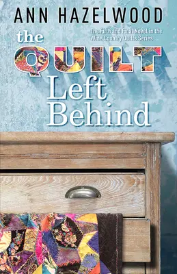 The Quilt Left Behind: Wine Country Quilt Series Book 5 z 5 - The Quilt Left Behind: Wine Country Quilt Series Book 5 of 5